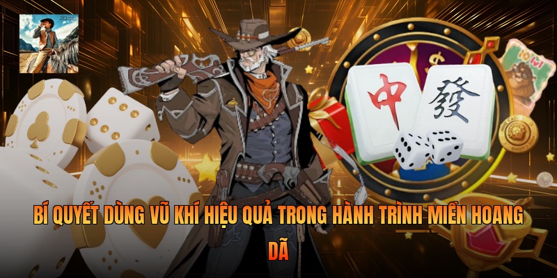 Bí quyết dùng vũ khí hiệu quả trong hành trình miền hoang dã 