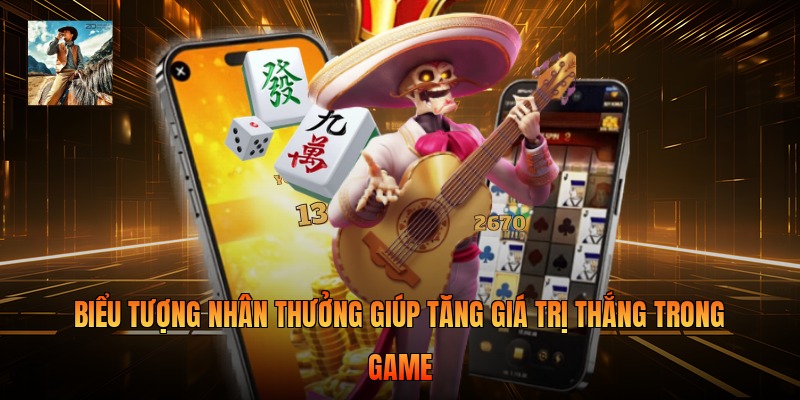 Biểu tượng nhân thưởng giúp tăng giá trị thắng trong game 