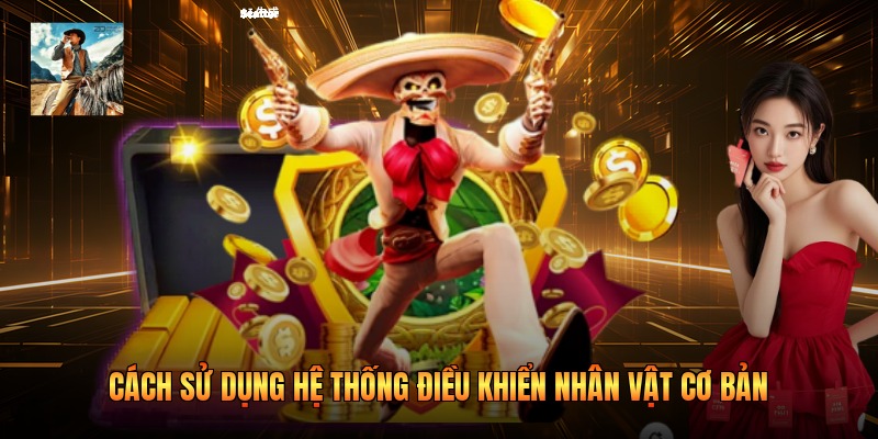 Cách sử dụng hệ thống điều khiển nhân vật cơ bản 