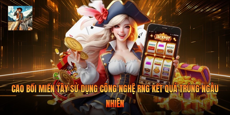 Cao bồi miền tây sử dụng công nghệ RNG kết quả trúng ngẫu nhiên