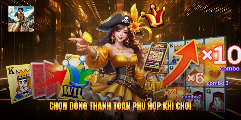 Chọn dòng thanh toán phù hợp khi chơi