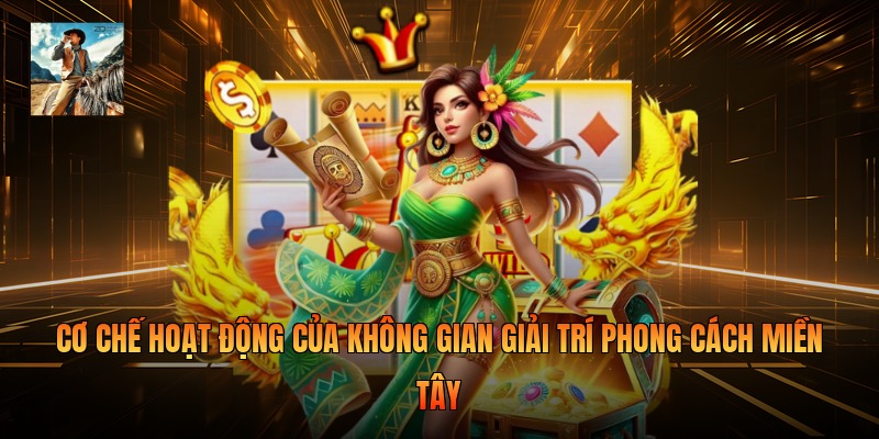 Cơ chế hoạt động của không gian giải trí phong cách miền Tây 