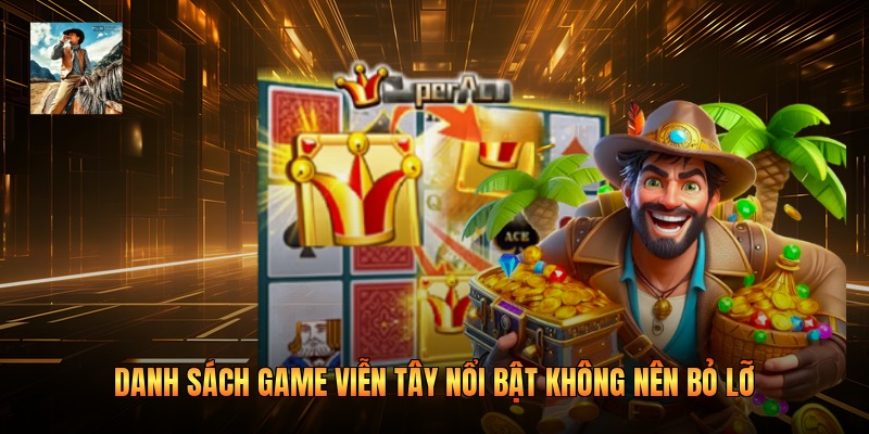 Danh sách game viễn Tây nổi bật không nên bỏ lỡ 