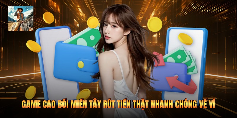 Game Cao Bồi Miền Tây Rút Tiền Thật Nhanh Chóng Về Ví