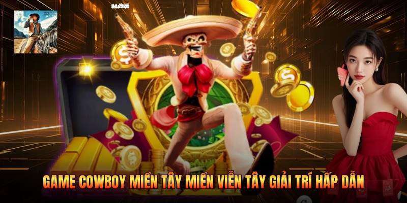 Game Cowboy Miền Tây Miền Viễn Tây Giải Trí Hấp Dẫn