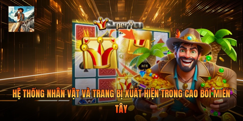 Hệ thống nhân vật và trang bị xuất hiện trong Cao Bồi Miền Tây