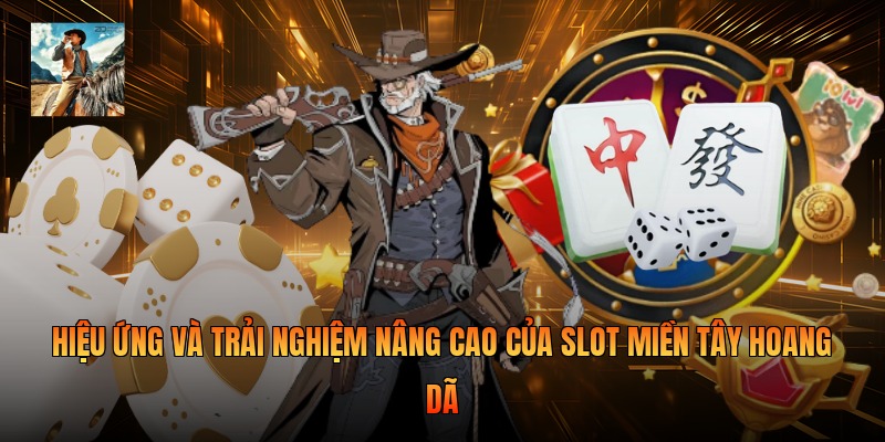 Hiệu ứng và trải nghiệm nâng cao của slot miền Tây hoang dã