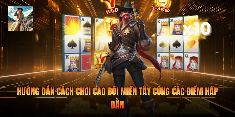 Hướng dẫn cách chơi cao bồi miền Tây cùng các điểm hấp dẫn 