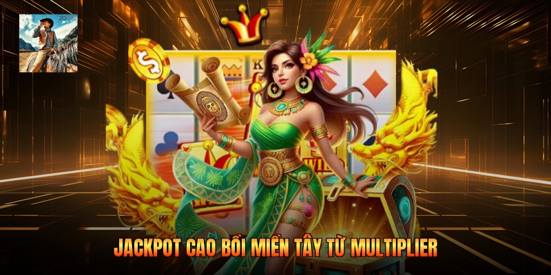 Jackpot cao bồi miền tây từ multiplier