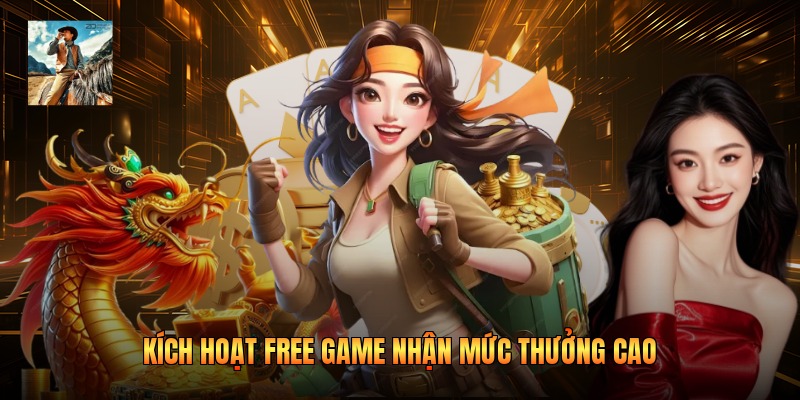 Kích hoạt Free Game nhận mức thưởng cao