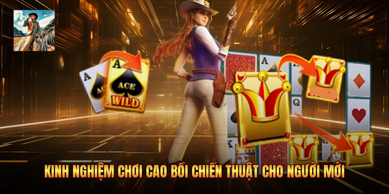 Kinh Nghiệm Chơi Cao Bồi Chiến Thuật Cho Người Mới