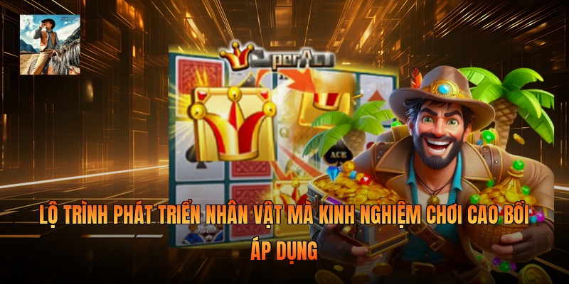 Lộ trình phát triển nhân vật mà kinh nghiệm chơi cao bồi áp dụng 