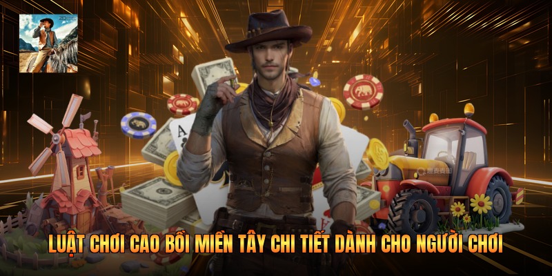 Luật Chơi Cao Bồi Miền Tây Chi Tiết Dành Cho Người Chơi