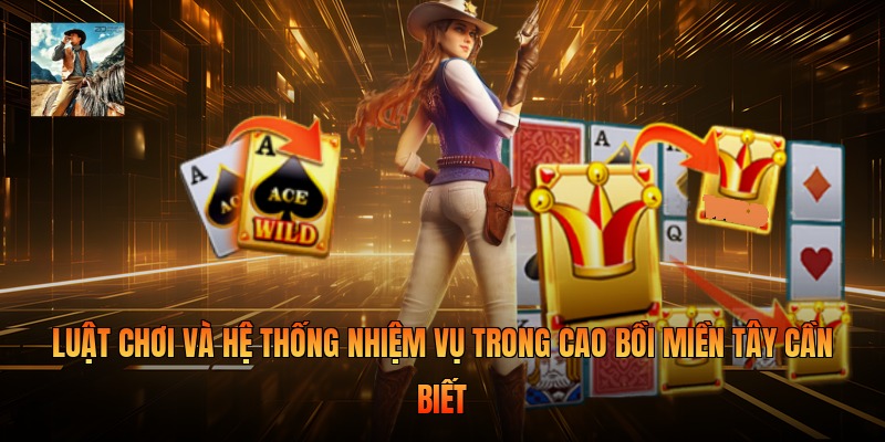Luật chơi và hệ thống nhiệm vụ trong Cao Bồi Miền Tây cần biết