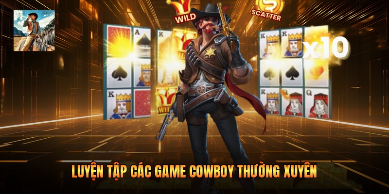 Luyện tập các game cowboy thường xuyên 