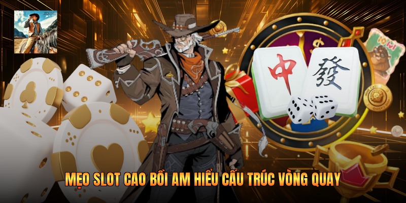 Mẹo slot cao bồi am hiểu cấu trúc vòng quay
