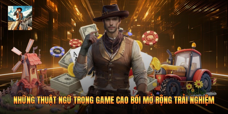 Những thuật ngữ trong game cao bồi mở rộng trải nghiệm
