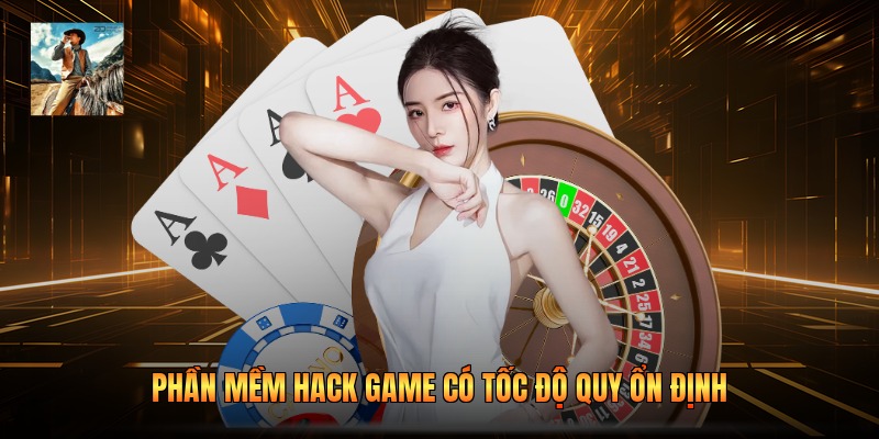 Phần mềm hack game có tốc độ quy ổn định