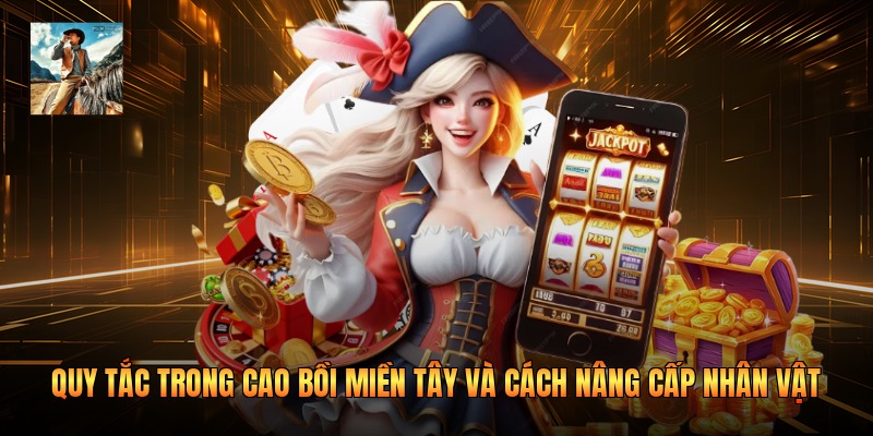 Quy tắc trong cao bồi miền Tây và cách nâng cấp nhân vật 