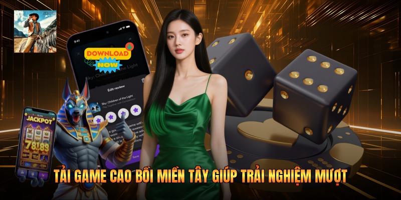 Tải game cao bồi miền tây giúp trải nghiệm mượt