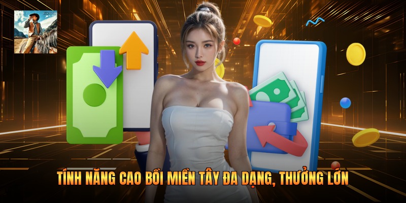Tính năng cao bồi miền tây đa dạng, thưởng lớn
