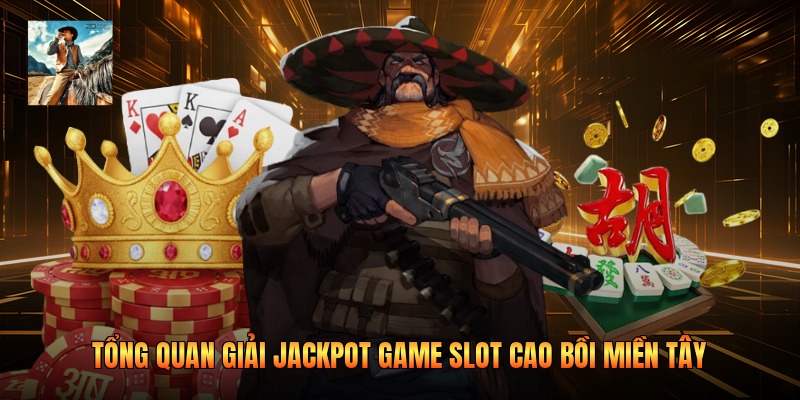 Tổng quan giải Jackpot game slot cao bồi miền tây
