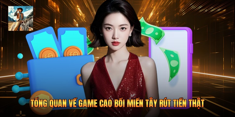 Tổng quan về game cao bồi miền Tây rút tiền thật