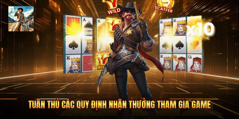 Tuân thủ các quy định nhận thưởng tham gia game